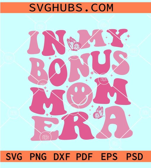 In My Bonus Mom Era SVG, Bonus Mom Svg, Step Mom SVG
