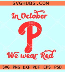 In October we wear red SVG, red October SVG, Philadelphia Phillies P SVG, Phillies SVG