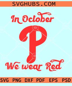 In October we wear red SVG, red October SVG, Philadelphia Phillies P SVG, Phillies SVG