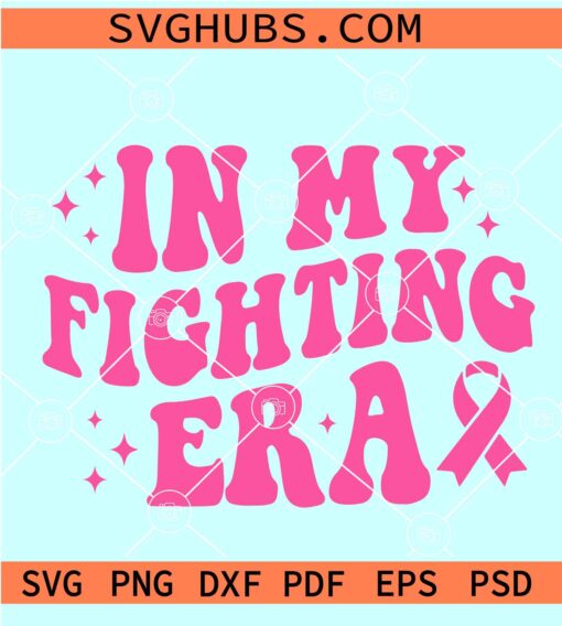 In my fighting Era Cancer awareness SVG, Breast Cancer SVG, Breast Cancer Awareness SVG