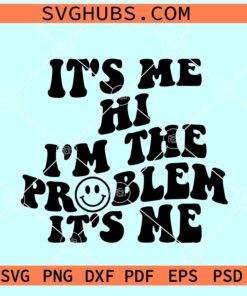 It's Me Hi I'm The Problem It's Me SVG, Smiley Face SVG, Swiftie Fan SVG