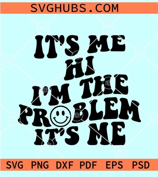 It's Me Hi I'm The Problem It's Me SVG, Smiley Face SVG, Swiftie Fan SVG