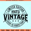 Limited edition 1973 Vintage SVG, 50th Birthday SVG, Aged to Perfection SVG