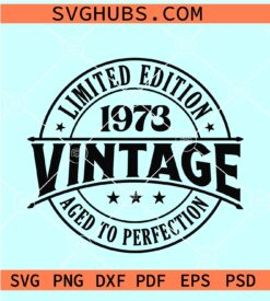 Limited edition 1973 Vintage SVG, 50th Birthday SVG, Aged to Perfection SVG