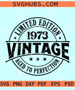 Limited edition 1973 Vintage SVG, 50th Birthday SVG, Aged to Perfection SVG