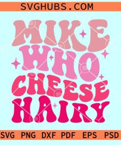 Mike Who Cheese Hairy SVG, Funny Adult Meme SVG, Sarcastic Meme SVG