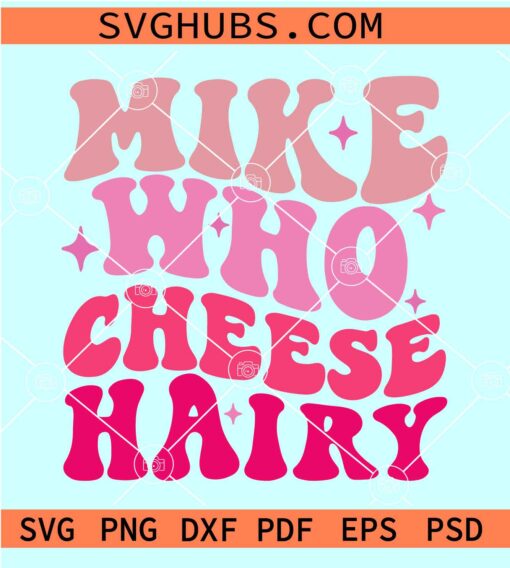 Mike Who Cheese Hairy SVG, Funny Adult Meme SVG, Sarcastic Meme SVG