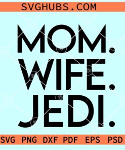 Mom Wife Jedi Star Wars SVG, Star Wars Movie SVG Files, Star Wars  Inspired Quote SVG