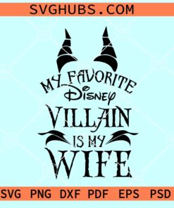My Favorite Villain Is My Wife SVG, Maleficent SVG, Disney SVG