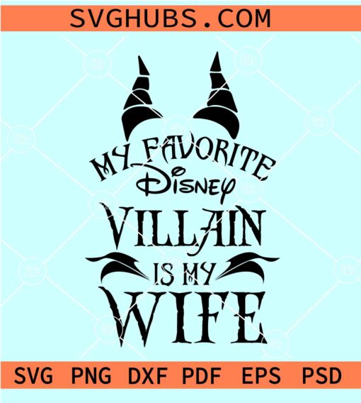 My Favorite Villain Is My Wife SVG, Maleficent SVG, Disney SVG
