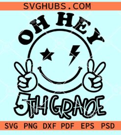 Oh Hey 5th grade SVG, 5th Grade Smiley SVG, Fifth Grade SVG, 5th Grade Teacher SVG