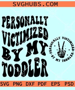 Personally Victimized By My Toddler SVG, Funny Toddler Quotes SVG, Cute Kids Svg