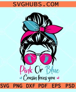 Pink or blue Cousin loves you svg, Messy bun Gender Reveal SVG, Boy or girl svg