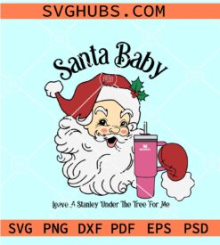 Santa Baby Leave a Stanley Under The Tree For me SVG, Christmas Santa Stanley Tumbler SVG