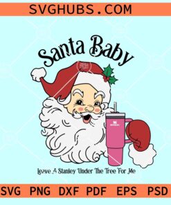 Santa Baby Leave a Stanley Under The Tree For me SVG, Christmas Santa Stanley Tumbler SVG
