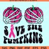 Save the Pumpkins SVG, breast cancer awareness SVG, skeleton hands pumpkin SVG