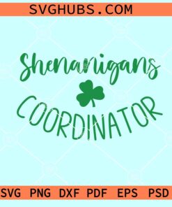 Shenanigans Coordinator SVG, Funny St Patrick's Day SVG, Teacher St. Patrick’s Day SVG