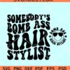 Somebody's Bomb Ass Hair Stylist SVG, hair stylist svg, hair hustler svg, barbershop svg
