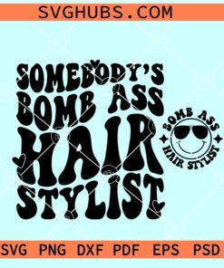Somebody's Bomb Ass Hair Stylist SVG, hair stylist svg, hair hustler svg, barbershop svg