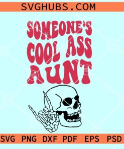 Someone’s Cool Ass Aunt SVG, Aunt Skull SVG, Cool Ass Aunt SVG, Aunt shirt SVG
