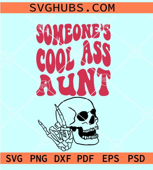 Someone’s Cool Ass Aunt SVG, Aunt Skull SVG, Cool Ass Aunt SVG, Aunt shirt SVG