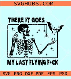 There It Goes My Last Flying SVG, Halloween Skeleton SVG, Flying Bat Halloween SVG