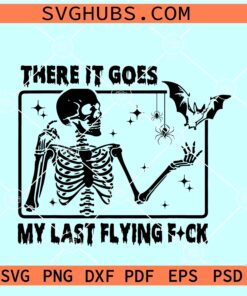 There It Goes My Last Flying SVG, Halloween Skeleton SVG, Flying Bat Halloween SVG