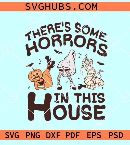 There's Some Horrors In This House SVG, Halloween SVG files