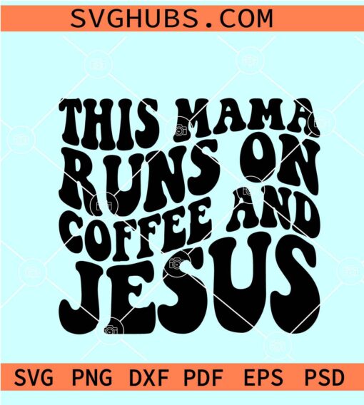 This mama runs on coffee and Jesus SVG, mom life svg, Christian svg