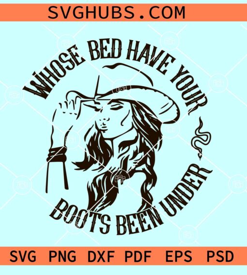 Whose Bed Have Your Boots Been Under SVG, western SVG, cowgirl SVG