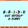 Bride got myself a hubby SVG, Bride SVG, Bride Hubby SVG, Wifey Hubby SVG