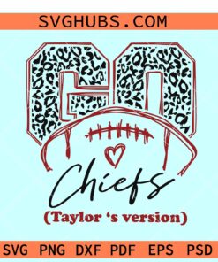 Go Chiefs Taylors Version SVG, Chiefs Taylors SVG, Go Chiefs Football Leopard SVG