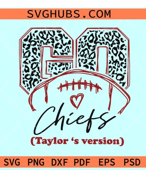 Go Chiefs Taylors Version SVG, Chiefs Taylors SVG, Go Chiefs Football Leopard SVG