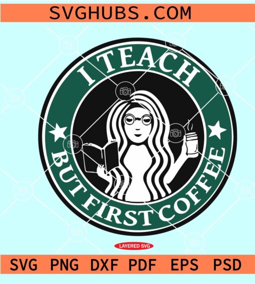 I teach but first coffee SVG