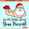 Im Laying On Your Present SVG