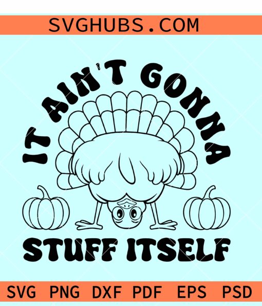 It ain't Gonna Stuff itself thanksgiving SVG