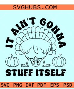 It ain't Gonna Stuff itself thanksgiving SVG