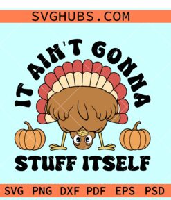 It ain't Gonna Stuff itself thanksgiving SVG, Thanksgiving Turkey Svg, Fall Shirt Svg