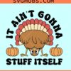 It ain't Gonna Stuff itself thanksgiving SVG, Thanksgiving Turkey Svg, Fall Shirt Svg