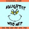 Naughty who me Svg, Naughty Grinch SVG, Grinch Christmas svg files