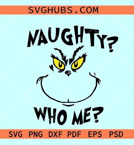 Naughty who me Svg, Naughty Grinch SVG, Grinch Christmas svg files