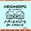 Neighbors by chance friends by choice SVG, Neighbor Gifts SVG, Neighbor Christmas SVG
