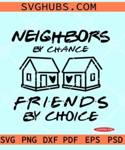 Neighbors by chance friends by choice SVG, Neighbor Gifts SVG, Neighbor Christmas SVG