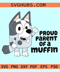 Proud Parent of a Muffin SVG, Muffin bluey svg, Bluey cartoon svg, Bluey family SVG