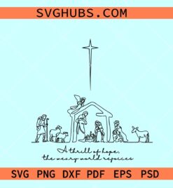 A Thrill of Hope nativity SVG, nativity scene svg, the weary world rejoices svg