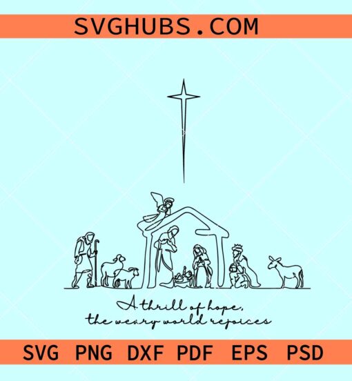 A Thrill of Hope nativity SVG, nativity scene svg, the weary world rejoices svg