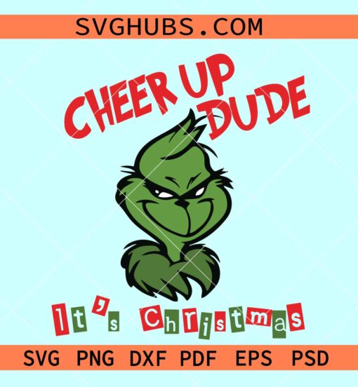 Cheer up dude it's Christmas svg, Cheer up dude Grinch svg, Merry Grinchmas svg