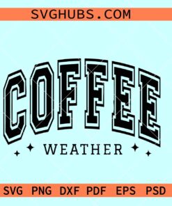 Coffee weather SVG, Coffee weather PNG, sweater weather SVG