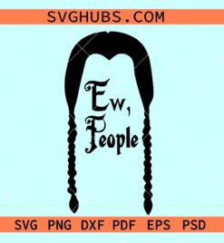 Ew people Wednesday Addams svg, Addams family svg, I hate people Wednesday Addams svg