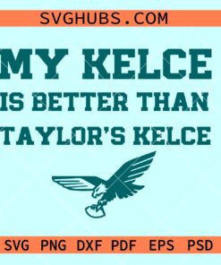 My Kelce is better than Taylor's Kelce svg, Valentine shirt svg